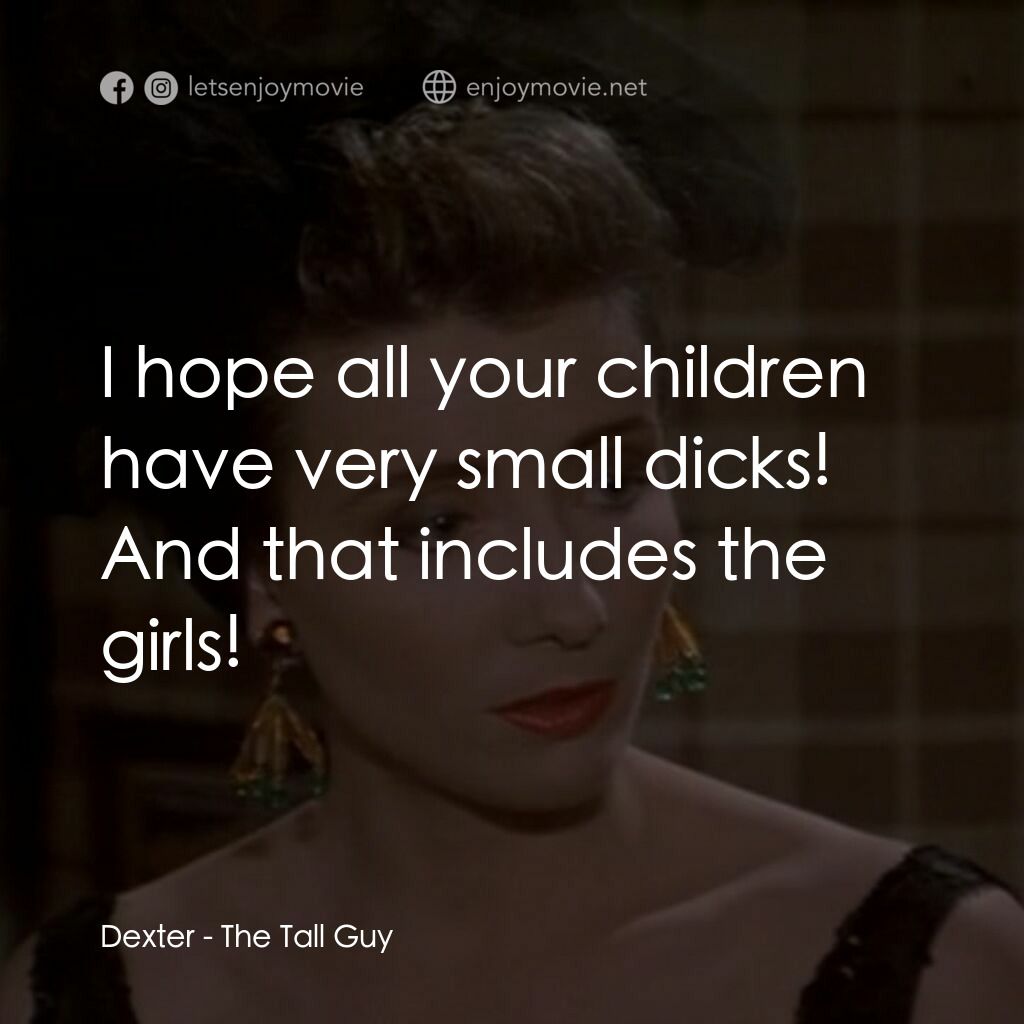 The Tall Guy電影對白：Dexter:  I hope all your children have very small dicks! And that includes the gi