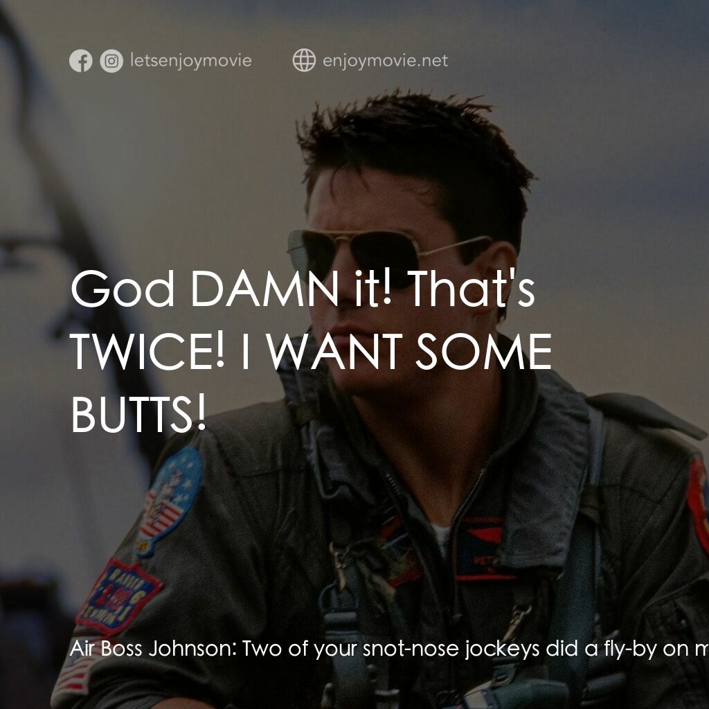 捍衛戰士電影對白：Air Boss Johnson:  Two of your snot-nose jockeys did a fly-by on my tower at over