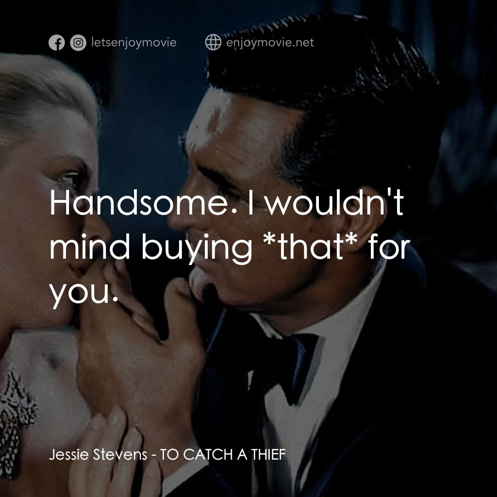 捉賊記電影對白：Jessie Stevens: Handsome. I wouldn't mind buying *that* for you.
