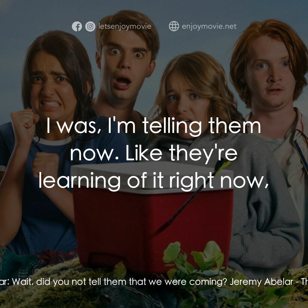 拯救「柒弟」大行動電影對白：Becky Abelar:  Wait, did you not tell them that we were coming? Jeremy Abelar:  I