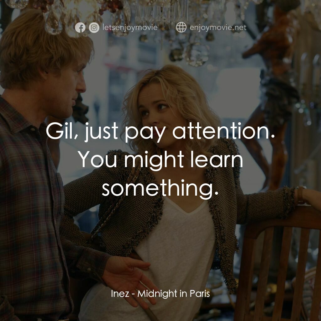 情迷午夜巴黎電影對白：Inez:  Gil, just pay attention. You might learn something.