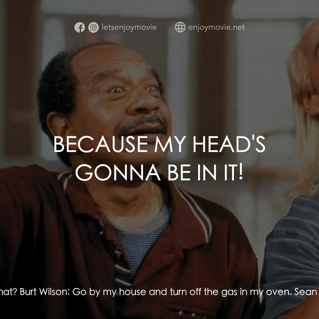 Mr. Nanny電影對白：Burt Wilson:  Do me one last favor. Sean Armstrong:  What's that? Burt Wilson:  G