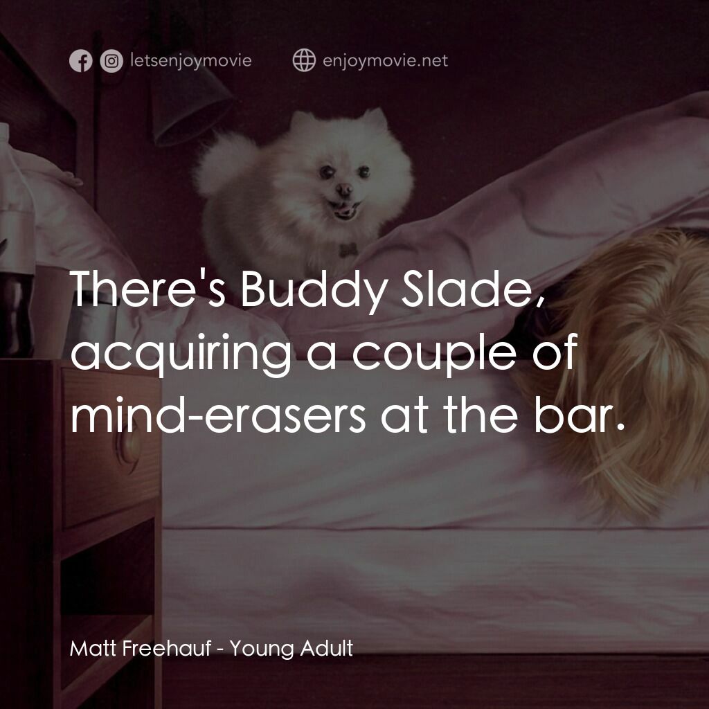 《盛女日記》經典台詞：Matt Freehauf:  There's Buddy Slade, acquiring ...