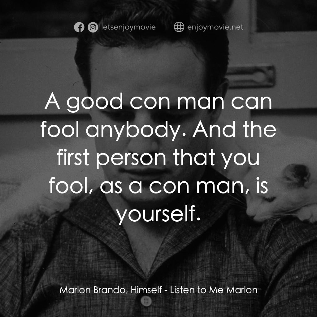 馬龍白蘭度私密告白電影對白：Marlon Brando, Himself: A good con man can fool anybody. And the first person tha