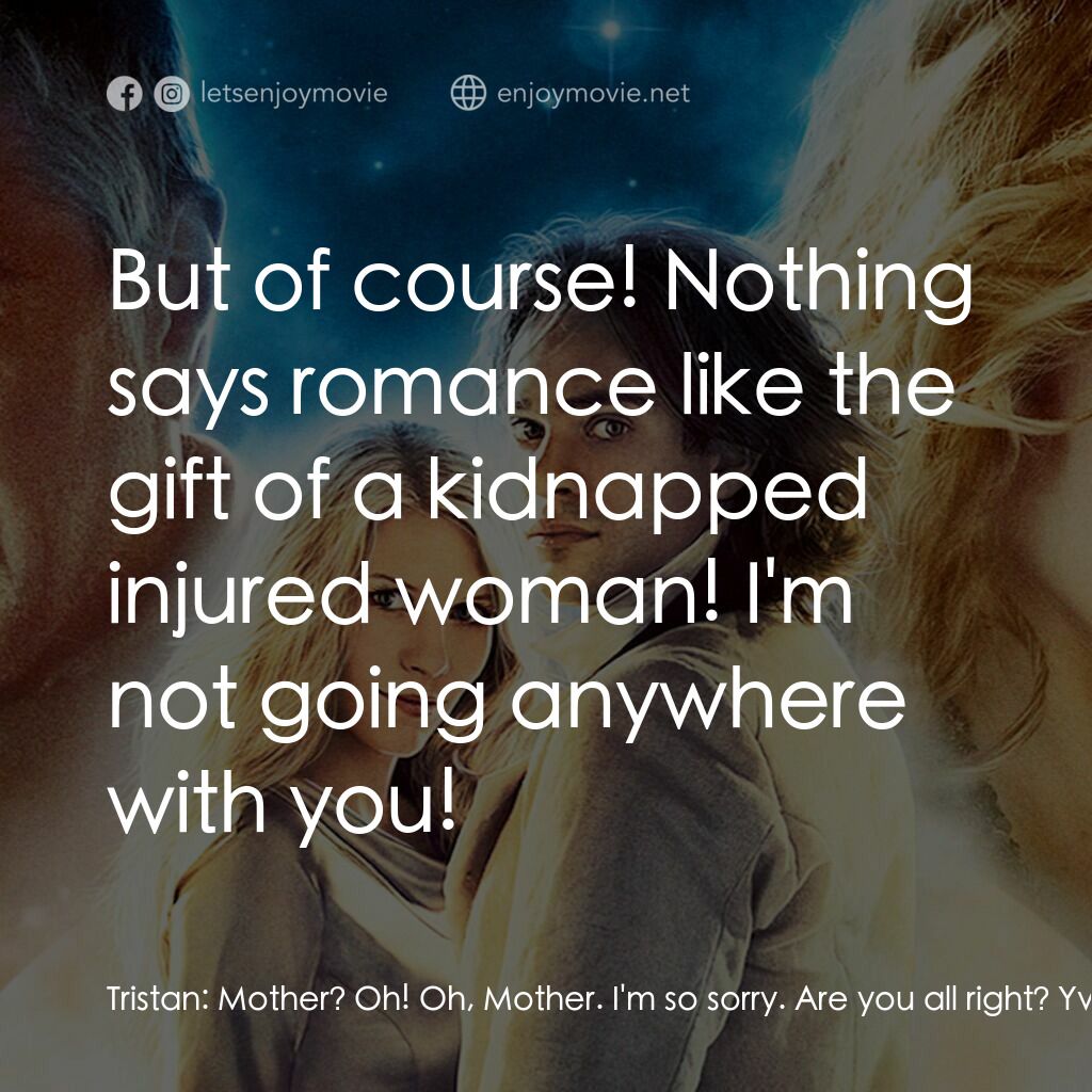 星塵傳奇電影對白：Tristan:  Mother? Oh! Oh, Mother. I'm so sorry. Are you all right? Yvaine:  No, I