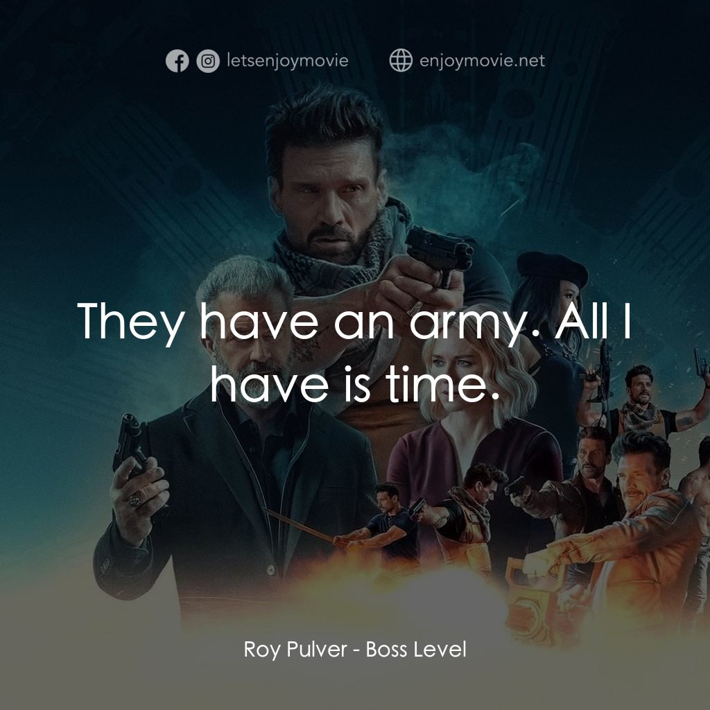 迴路追殺令電影對白：Roy Pulver: They have an army. All I have is time.