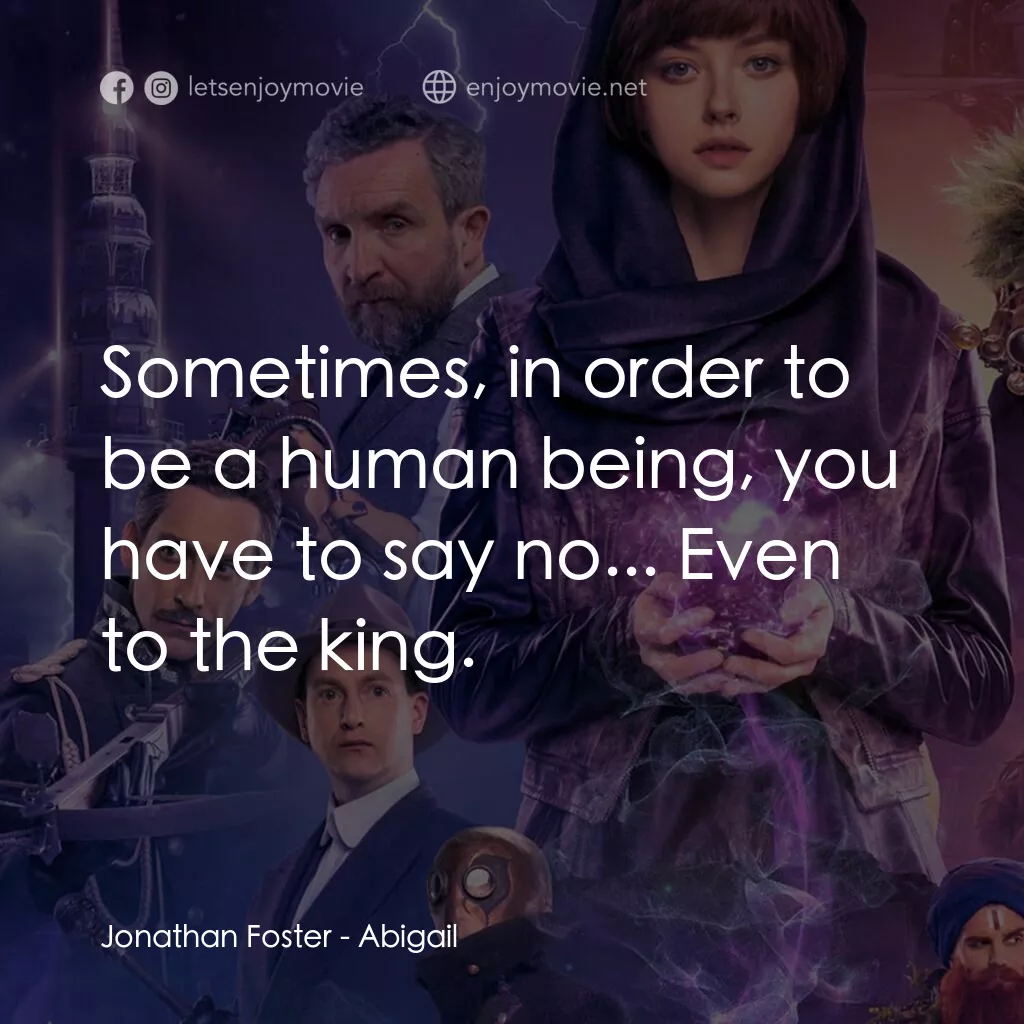 Abigail 魔域戰記電影對白：Jonathan Foster:  Sometimes, in order to be a human being, you have to say no... 