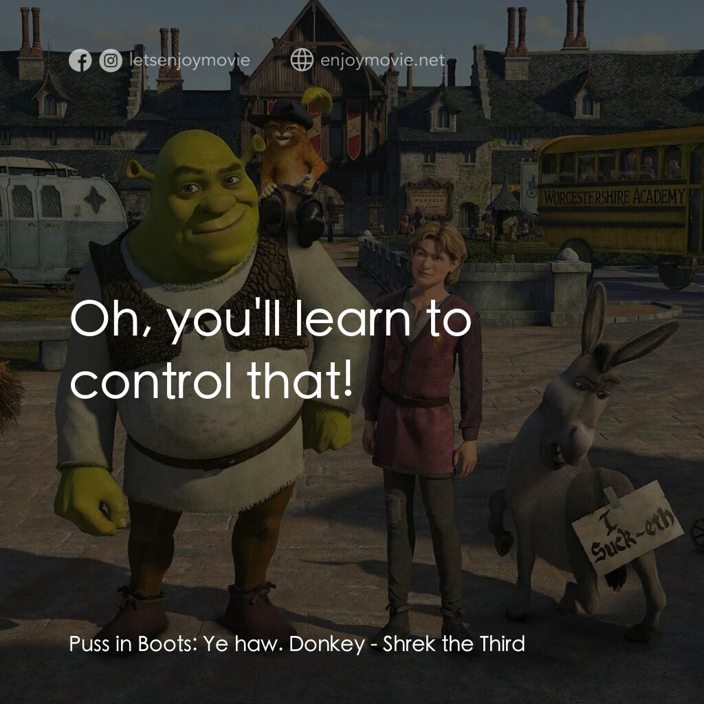 史力加3電影對白：Puss in Boots:  Ye haw. Donkey:  Oh, you'll learn to control that!