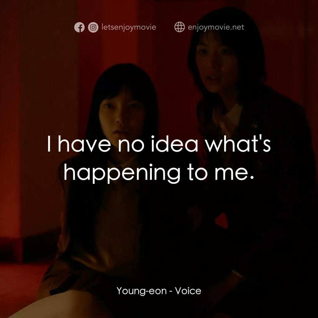 女高怪談4：陰聲電影對白：Young-eon:  I have no idea what's happening to me.