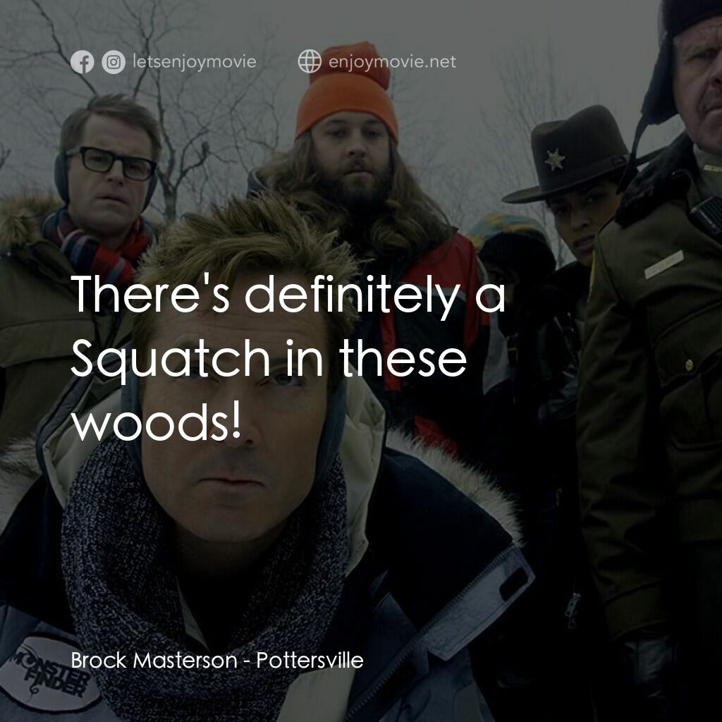 小鎮聖誕大風情電影對白：Brock Masterson:  There's definitely a Squatch in these woods!