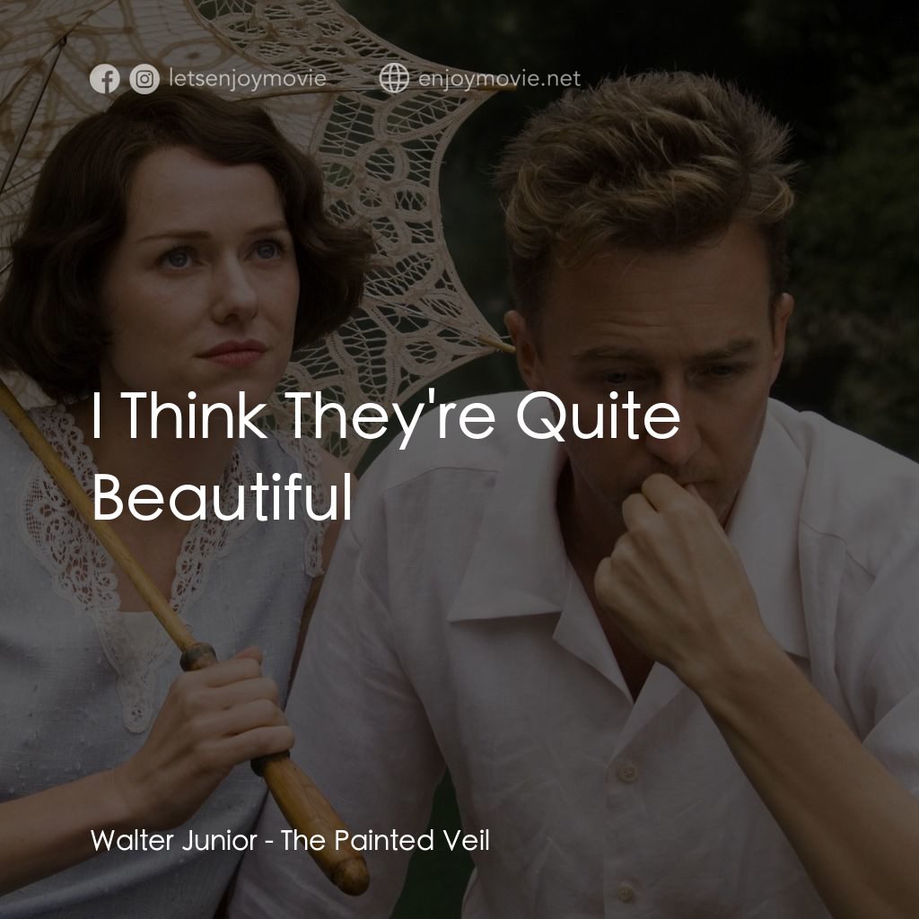 愛在遙遠的附近電影對白：Walter Junior: I Think They're Quite Beautiful