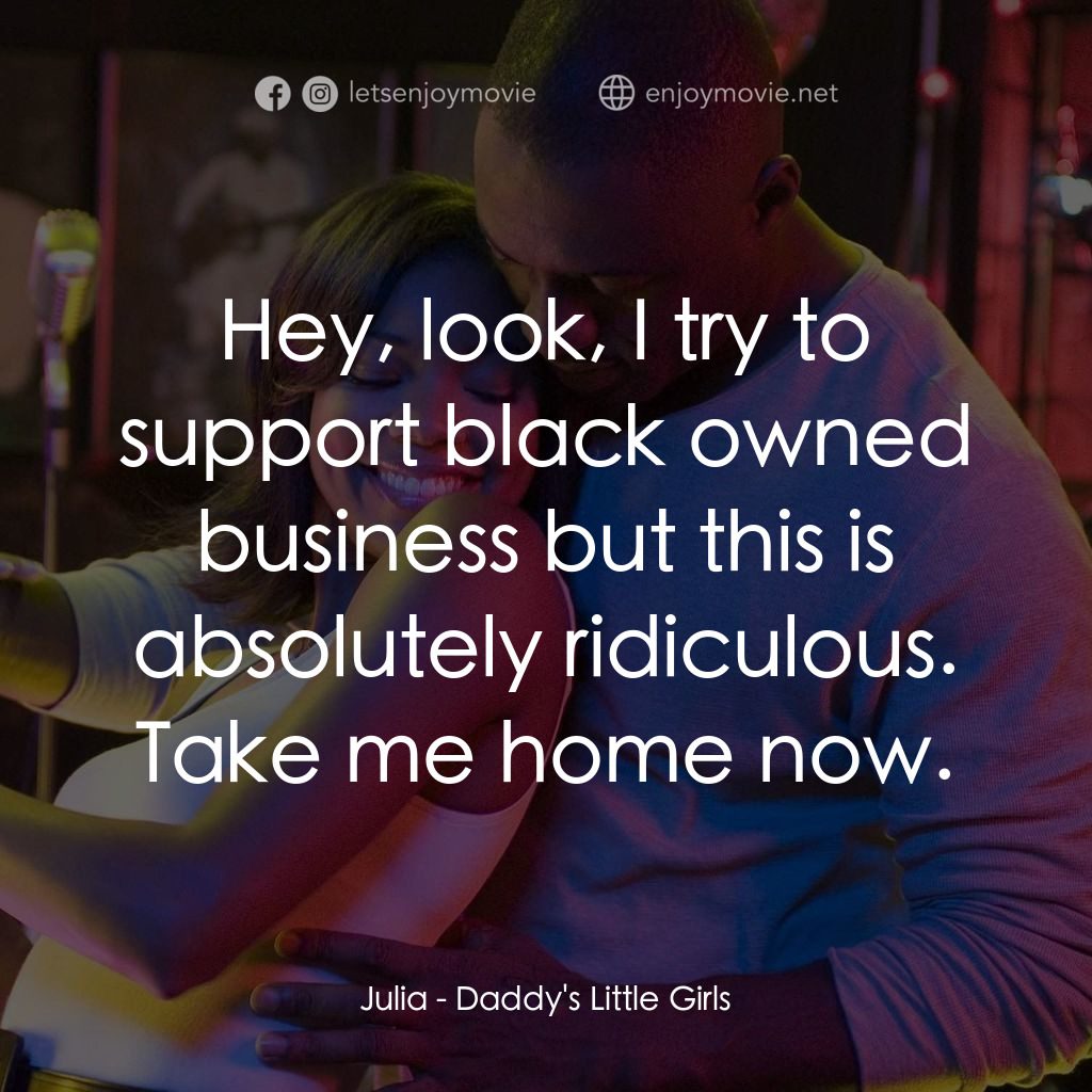 《爸爸的女兒們》經典台詞：Julia: Hey, look, I try to support black owned bus ...