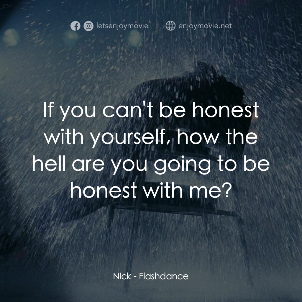 勁舞電影對白：Nick:  If you can't be honest with yourself, how the hell are you going to be hon