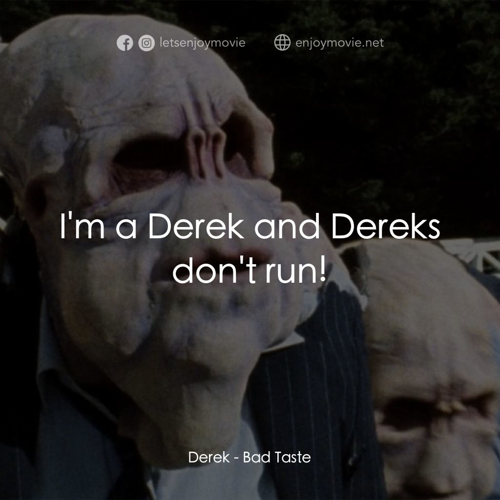 宇宙怪客經典對白：Derek: I'm a Derek and Dereks don't run!
