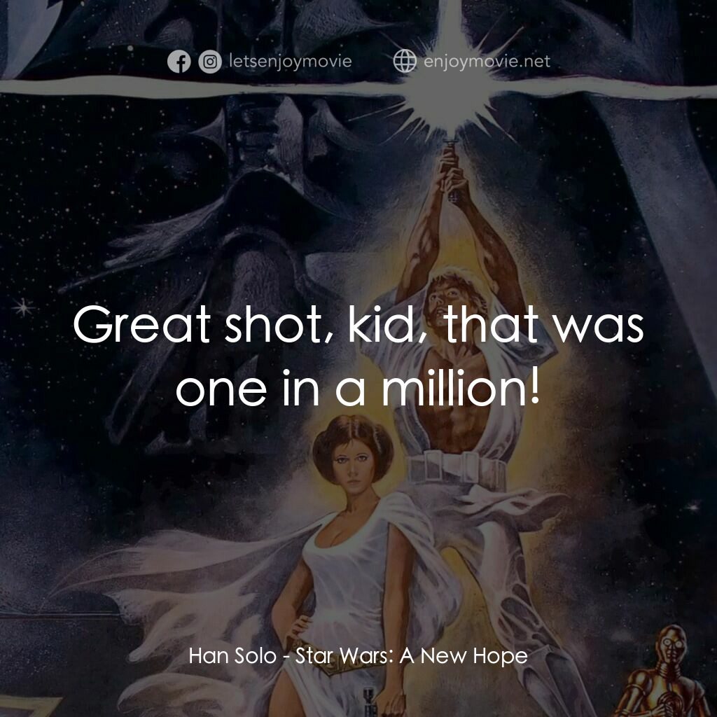 星球大戰四部曲：新的希望電影對白：Han Solo:  Great shot, kid, that was one in a million!