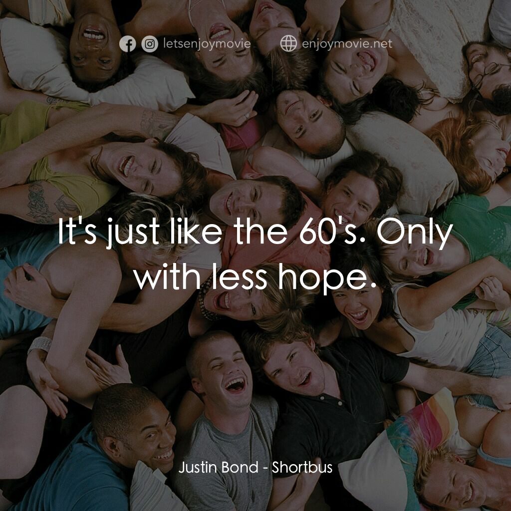 性愛巴士經典對白：Justin Bond:  It's just like the 60's. Only with less hope.