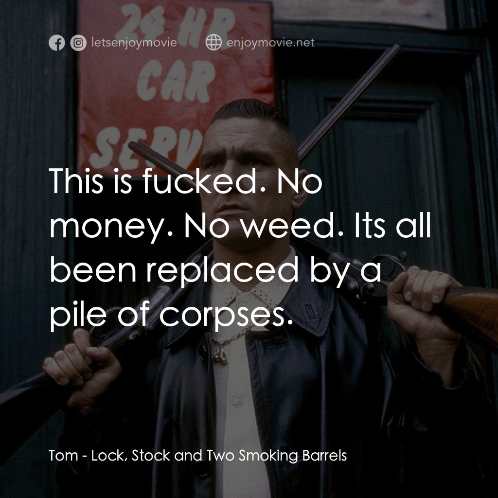 夠薑四小強電影對白：Tom: This is fucked. No money. No weed. Its all been replaced by a pile of corpse