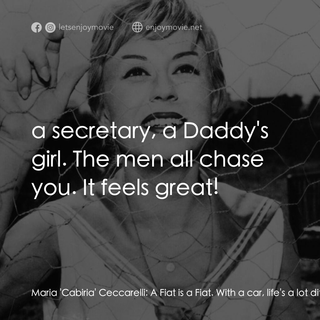 花街春夢電影對白：Maria 'Cabiria' Ceccarelli:  A Fiat is a Fiat. With a car, life's a lot different