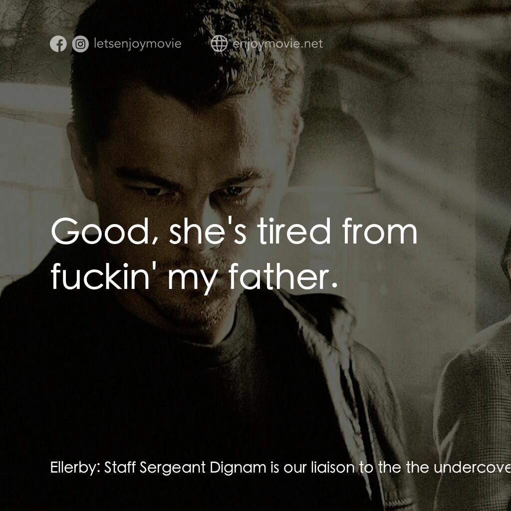 無間道風雲電影對白：Ellerby:  Staff Sergeant Dignam is our liaison to the the undercover department, 