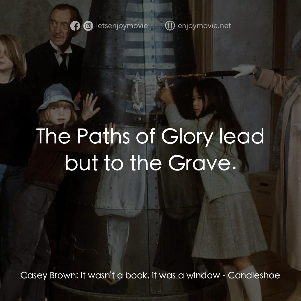 古堡風雲電影對白：Casey Brown:  It wasn't a book, it was a window:  The Paths of Glory lead but to 