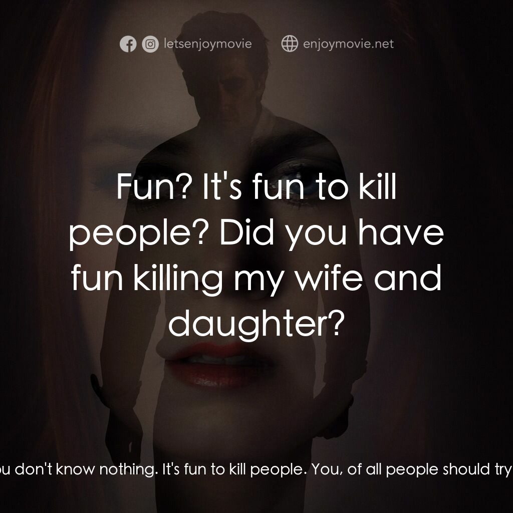 夜行動物電影對白：Ray Marcus:  You've should fucking kill me! You don't know nothing. It's fun to k