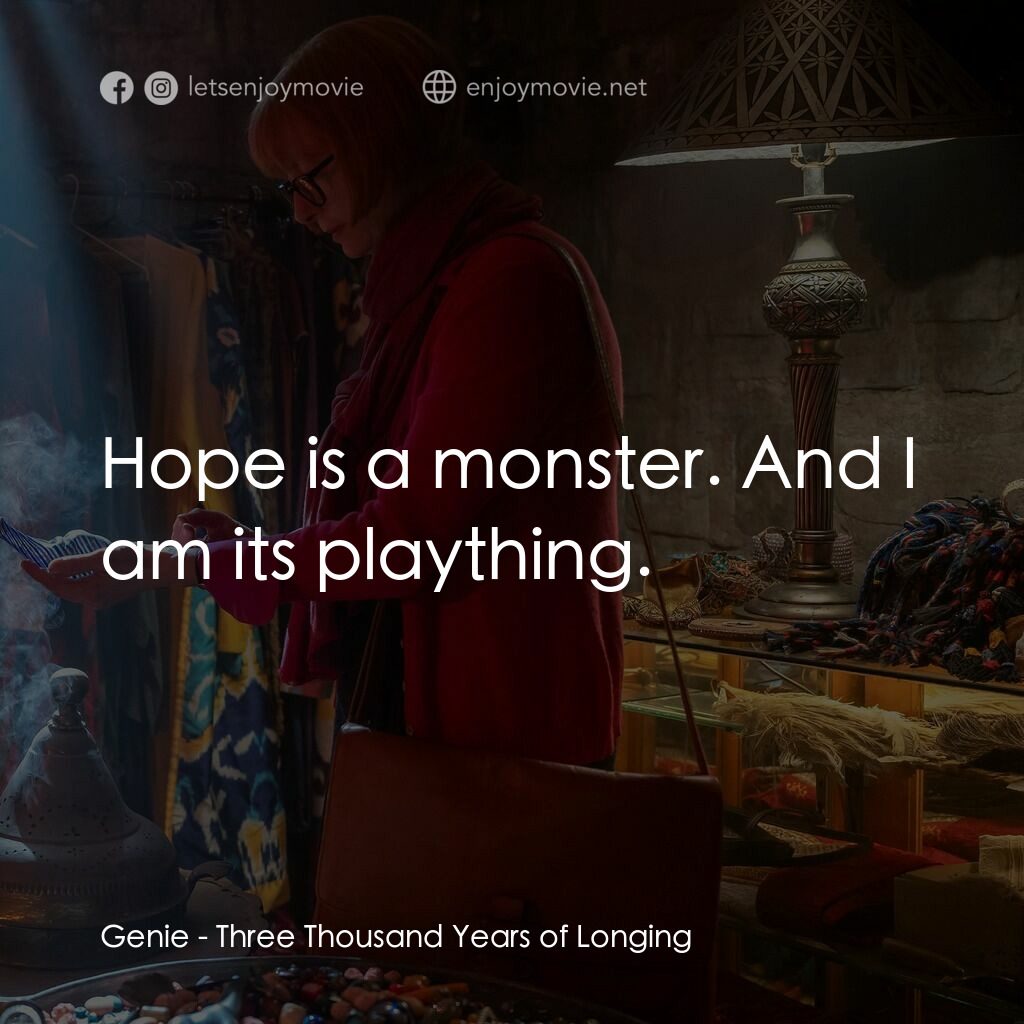 三千年的渴望電影對白：Genie:  Hope is a monster. And I am its plaything.
