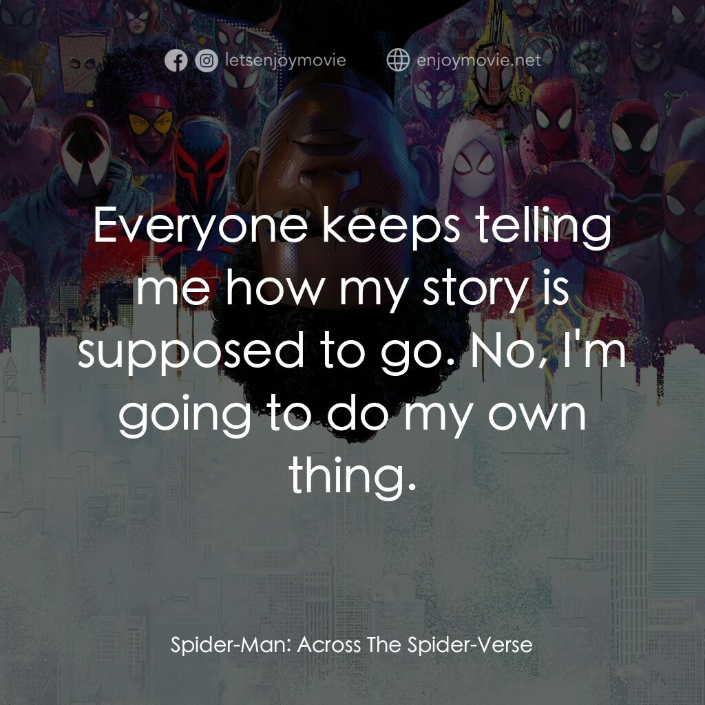 蜘蛛人：穿越新宇宙電影對白：Everyone keeps telling me how my story is supposed to go. No, I'm going to do my 