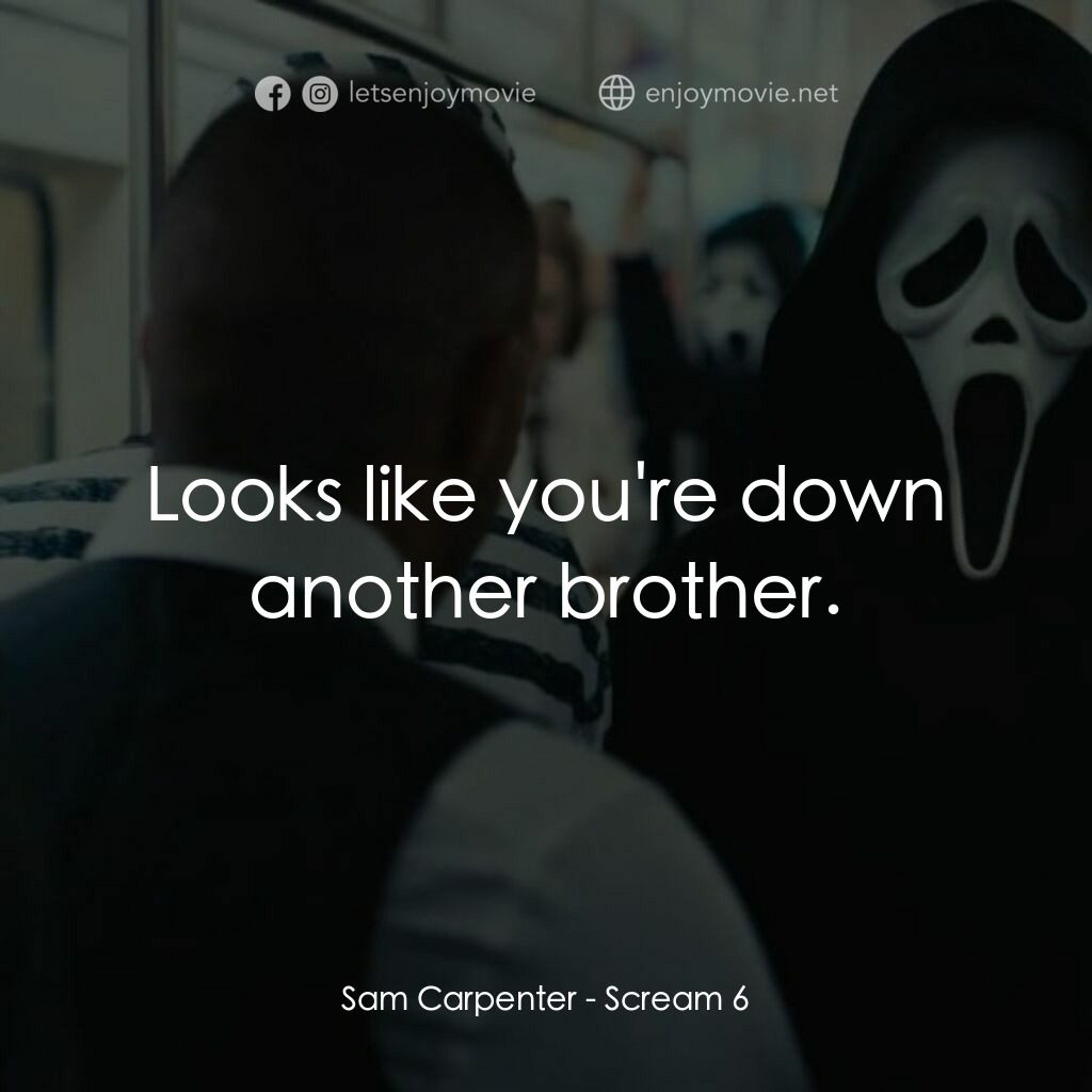 奪命狂呼 6電影對白：Sam Carpenter:  Looks like you're down another brother.