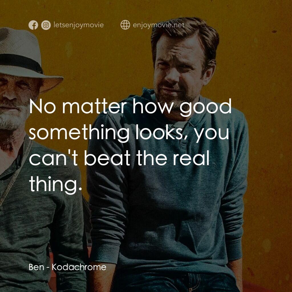 拾光人生電影對白：Ben:  No matter how good something looks, you can't beat the real thing.