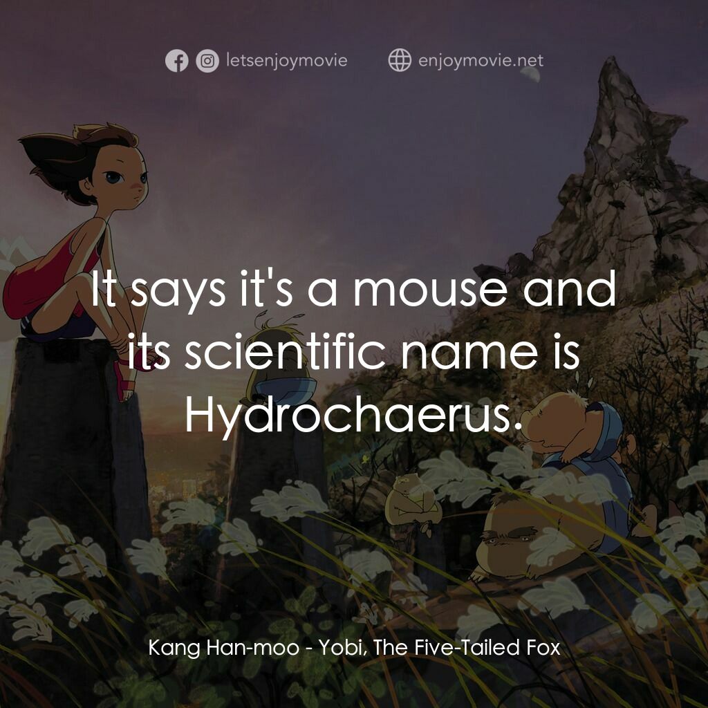 五尾狐電影對白：Kang Han-moo:  It says it's a mouse and its scientific name is Hydrochaerus.
