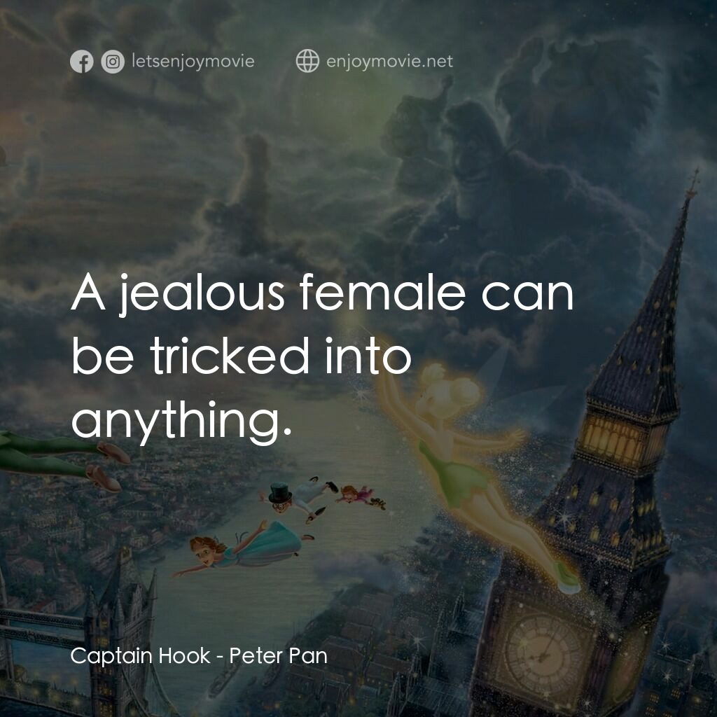小飛俠電影對白：Captain Hook:  A jealous female can be tricked into anything.