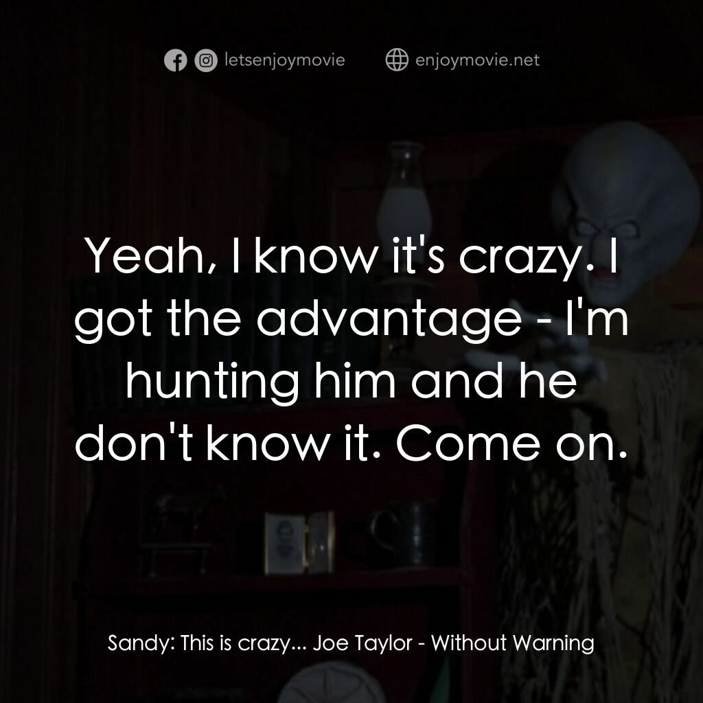 《不豫警告》經典台詞：Sandy:  This is crazy... Joe Taylor:  Yeah, I know ...