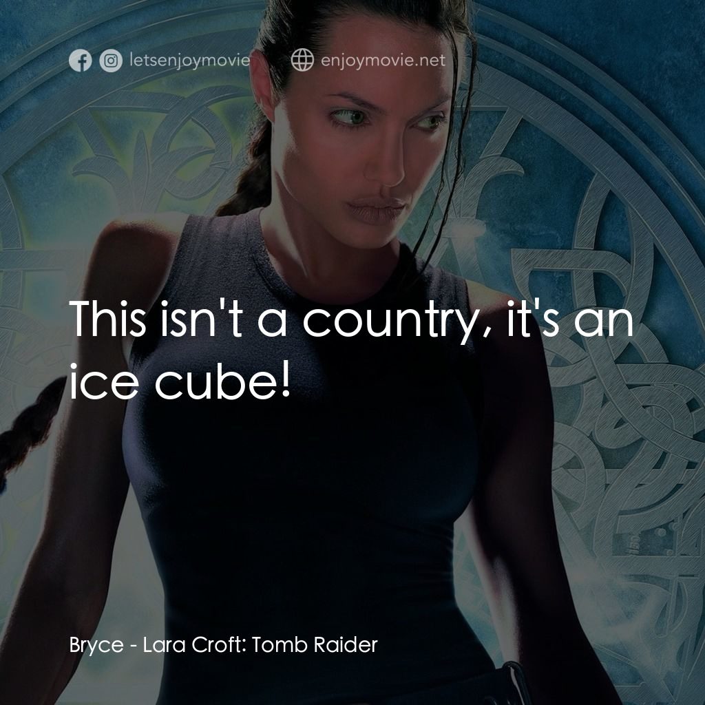 古墓奇兵電影對白：Bryce: This isn't a country, it's an ice cube!