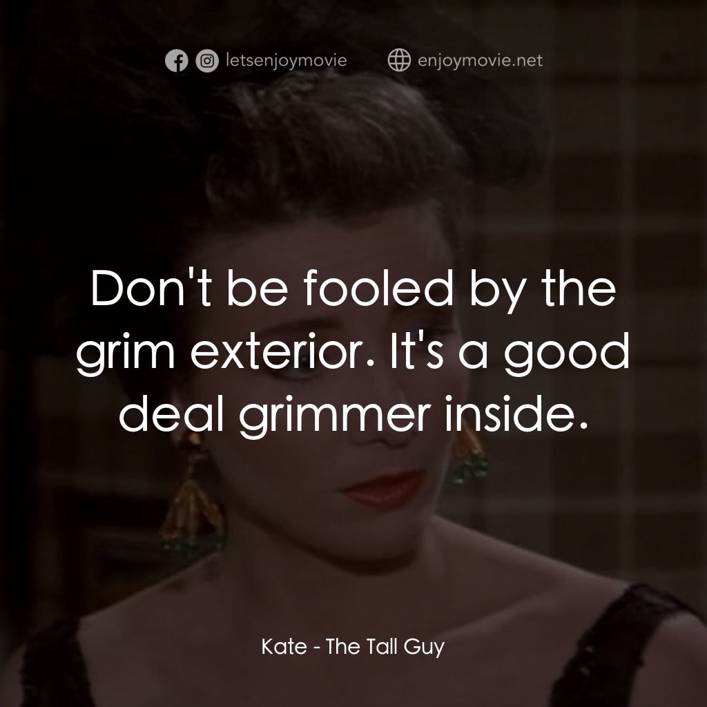 The Tall Guy電影對白：Kate: Don't be fooled by the grim exterior. It's a good deal grimmer inside.