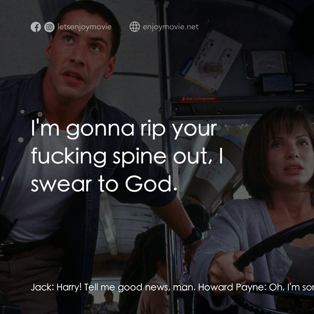 捍衛戰警電影對白：Jack:  Harry! Tell me good news, man. Howard Payne:  Oh, I'm sorry, Jack. He didn