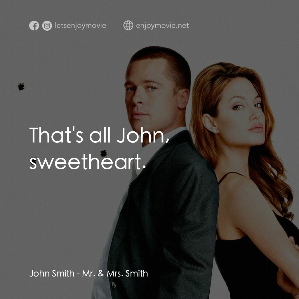 史密夫決戰史密妻電影對白：John Smith:  That's all John, sweetheart.