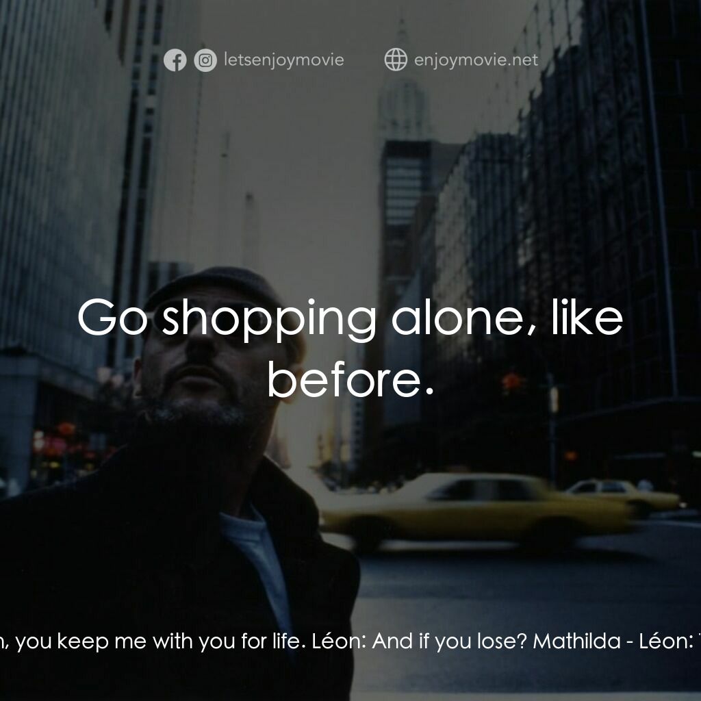 這個殺手不太冷電影對白：Mathilda:  If I win, you keep me with you for life. Léon:  And if you lose? Mathi