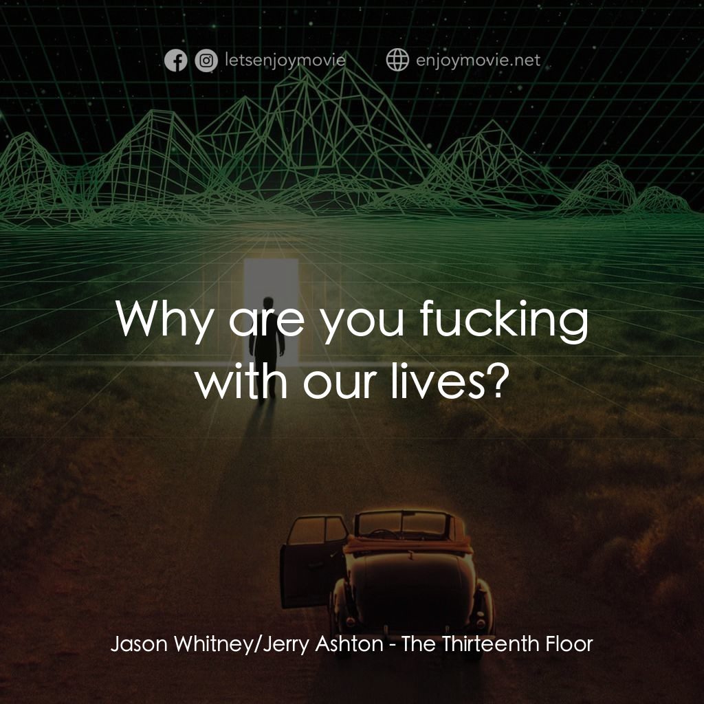 十三度凶間電影對白：Jason Whitney/Jerry Ashton: Why are you fucking with our lives?