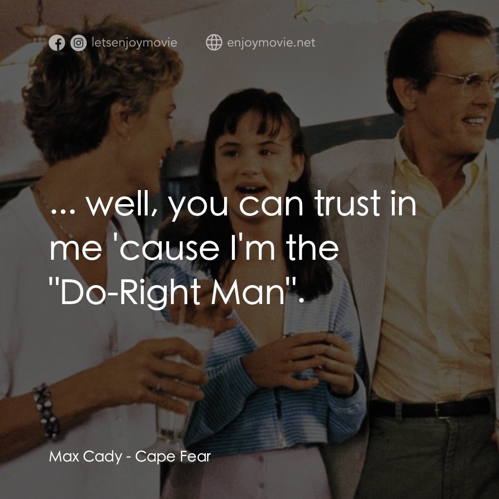 恐怖角電影對白：Max Cady: ... well, you can trust in me 'cause I'm the 