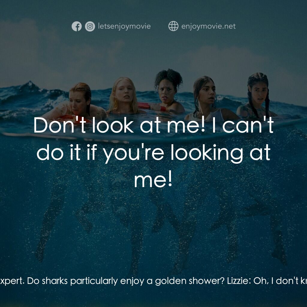 逃出狂鯊島電影對白：Lizzie:  I need a wee. Cam:  Fascinating. Lizzie:  Do you think it will attract m