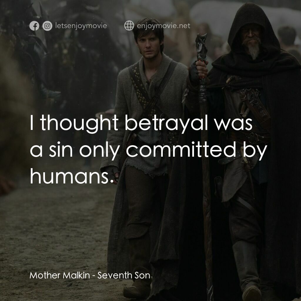 第七傳人電影對白：Mother Malkin:  I thought betrayal was a sin only committed by humans.