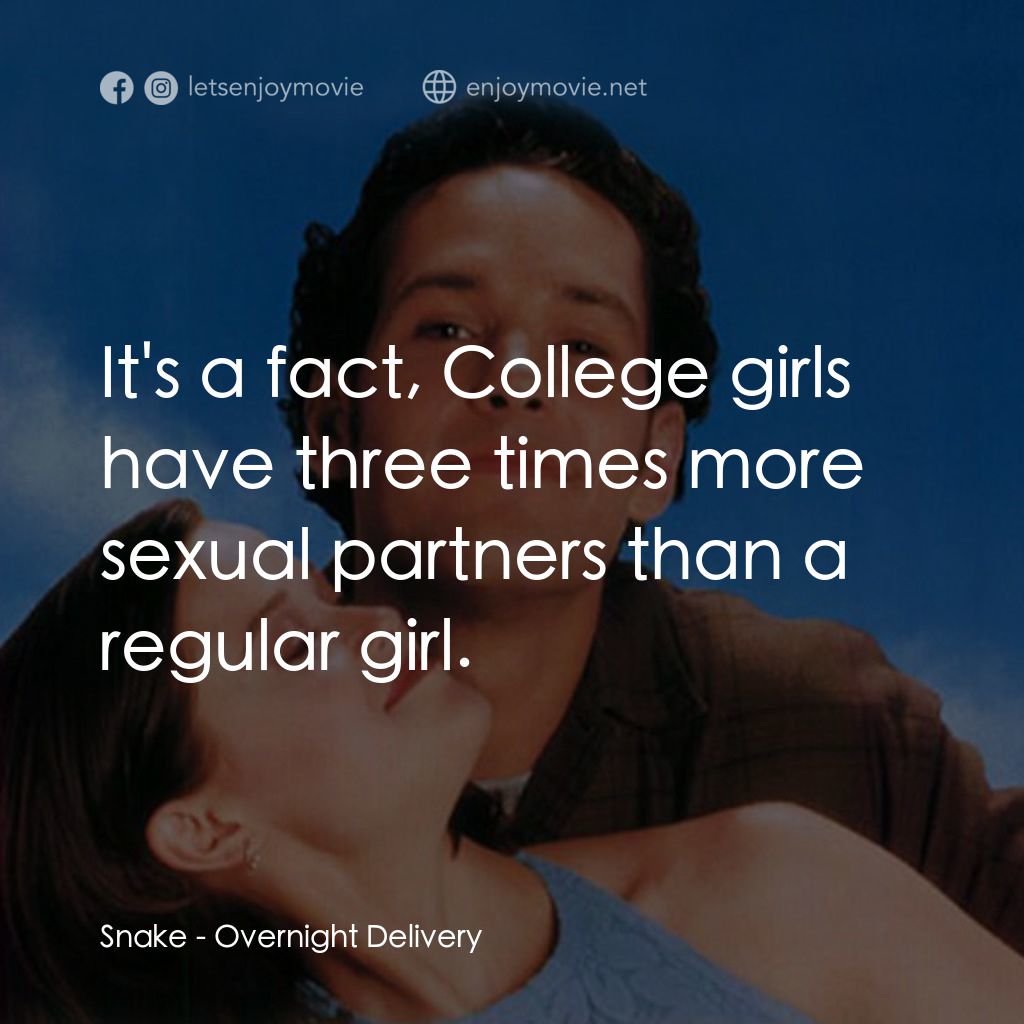 愛情快遞電影對白：Snake: It's a fact, College girls have three times more sexual partners than a re