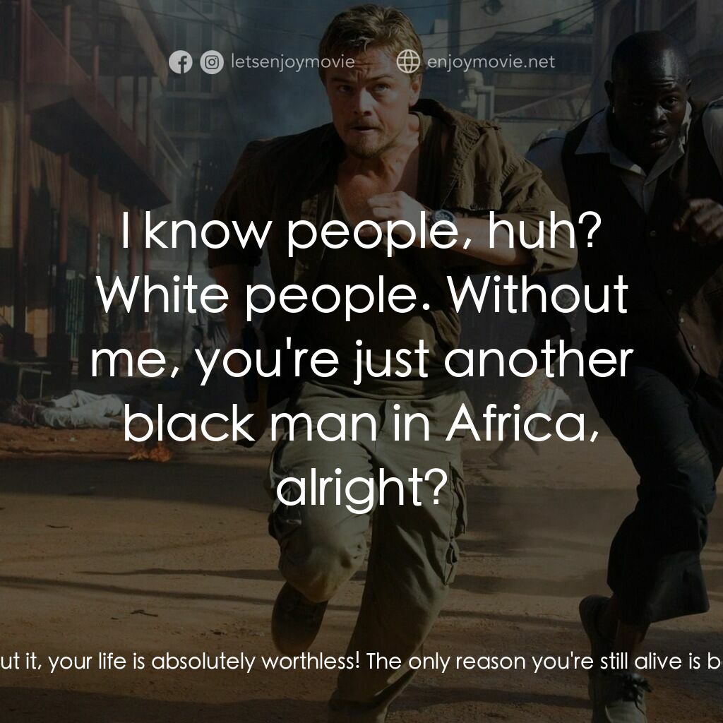 血鑽石電影對白：Danny Archer:  Don't tell me you're going to try and sell it yourself. To who, an