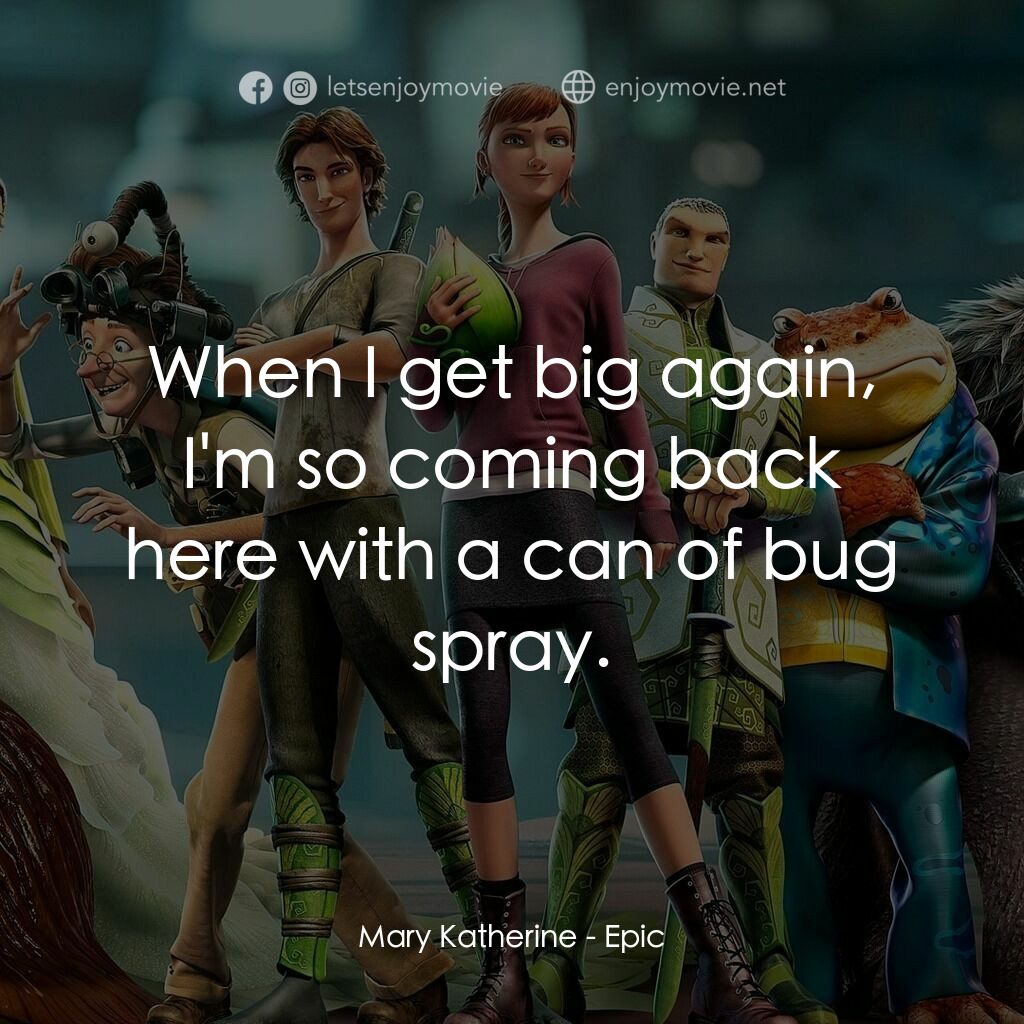 綠國奇兵經典對白：Mary Katherine:  When I get big again, I'm so coming back here with a can of bug spray.