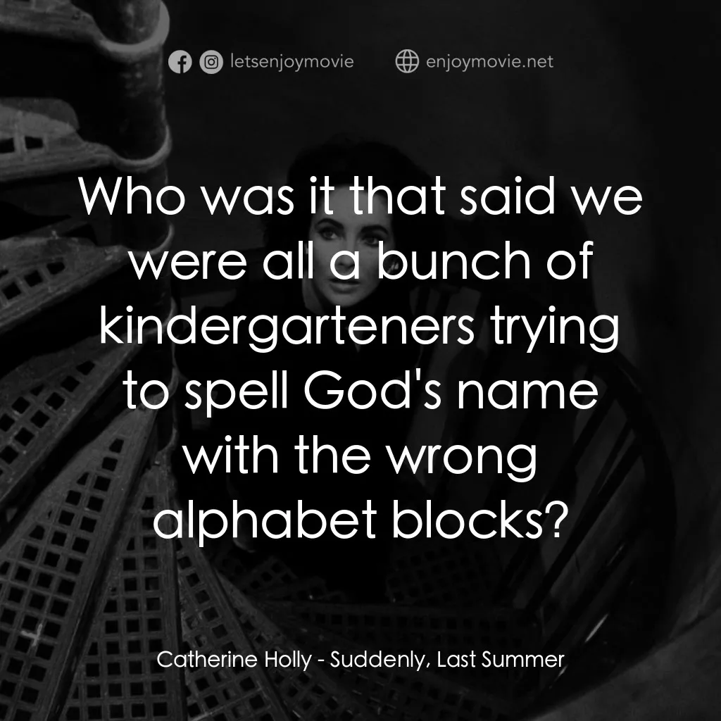 夏日痴魂電影對白：Catherine Holly: Who was it that said we were all a bunch of kindergarteners tryi
