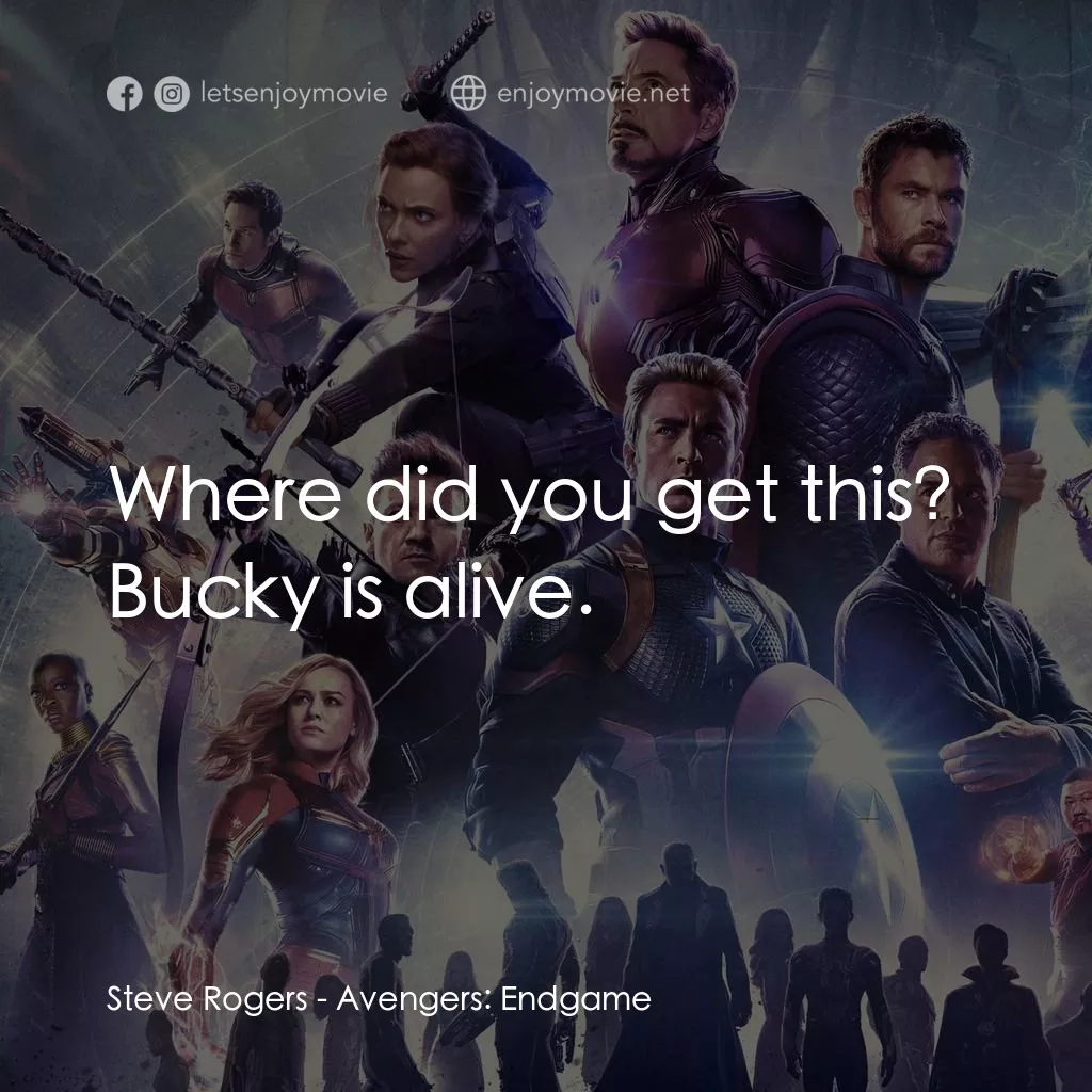 復仇者聯盟4 : 終局之戰電影對白：Steve Rogers: Where did you get this?
Bucky is alive.