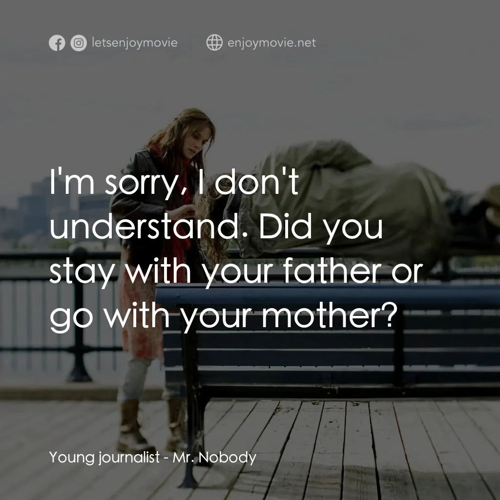 小國民尼謨電影對白：Young journalist: I'm sorry, I don't understand. Did you stay with your father or