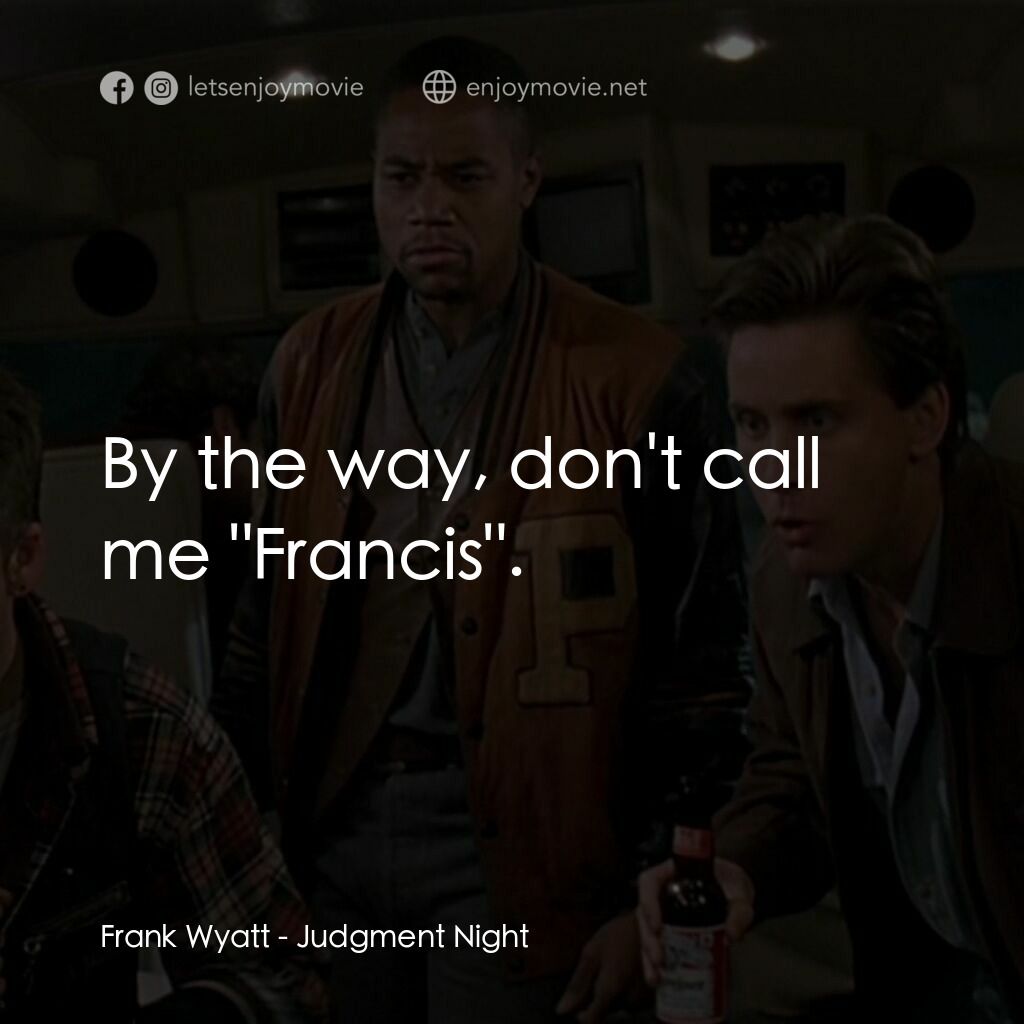 夜驚魂電影對白：Frank Wyatt:  By the way, don't call me 