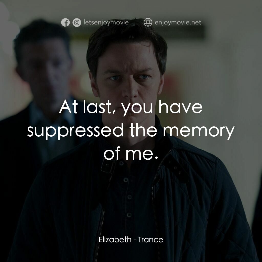 索命記憶電影對白：Elizabeth:  At last, you have suppressed the memory of me.