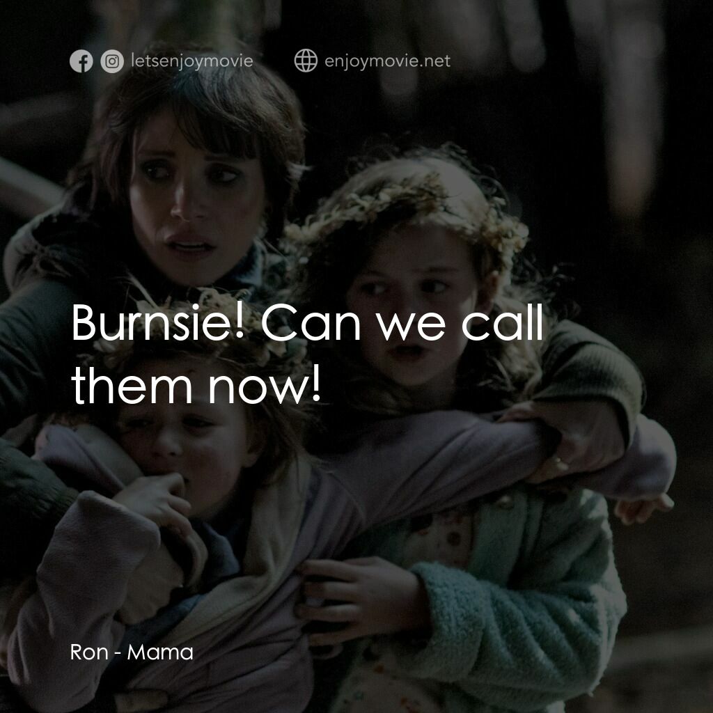 母侵電影對白：Ron:  Burnsie! Can we call them now!